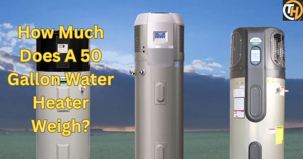 How Much Does A 50 Gallon Water Heater Weigh?