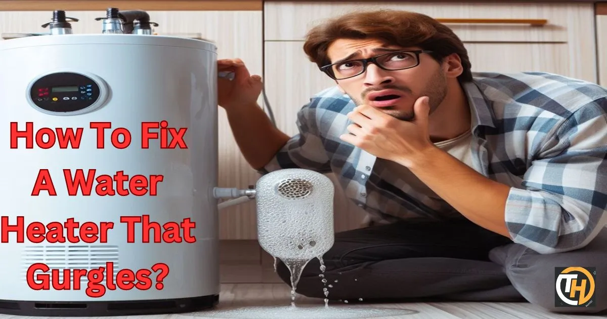 How To Fix A Water Heater That Gurgles?