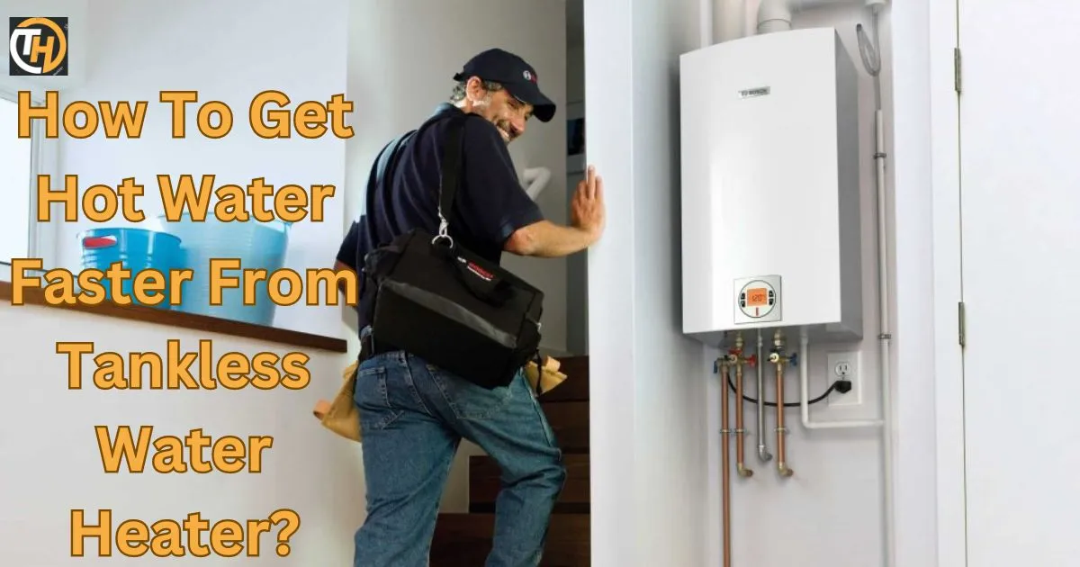How To Get Hot Water Faster From Tankless Water Heater?